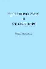 THE CLEARSPELL SYSTEM OF SPELLING REFORM af Alice Coleman
