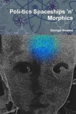 Poli-tics Spaceships 'n' Morphics af George Howard