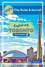 Kid's City Guide & Journal - Exploring Toronto - Travel Edition af Aileen Choi