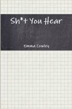 Sh*t You Hear af Emma Cowley