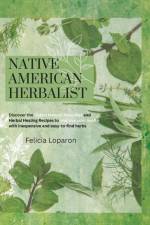 NATIVE AMERICAN HERBALIST af Felicia Loparon