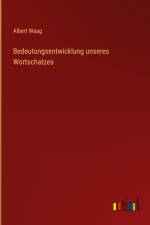 Bedeutungsentwicklung unseres Wortschatzes af Albert Waag