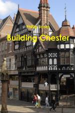 Building Chester af Phillip Jones