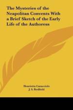 The Mysteries of the Neapolitan Convents With a Brief Sketch of the Early Life of the Authoress af Henrietta Caracciolo