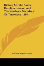 History Of The South Carolina Cession And The Northern Boundary Of Tennessee (1884) af William Robertson Garrett
