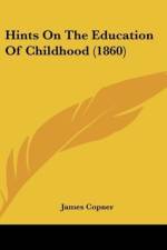 Hints On The Education Of Childhood (1860) af James Copner