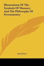 Illustrations Of The Symbols Of Masonry And The Philosophy Of Freemasonry af Jacob Ernst