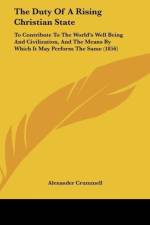 The Duty Of A Rising Christian State af Alexander Crummell