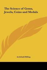 The Science of Gems, Jewels, Coins and Medals af Archibald Billing