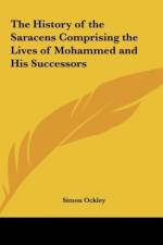 The History of the Saracens Comprising the Lives of Mohammed and His Successors af Simon Ockley