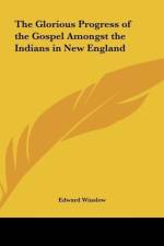 The Glorious Progress of the Gospel Amongst the Indians in New England af Edward Winslow