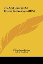 The Old Charges Of British Freemasons (1872) af William James Hughan