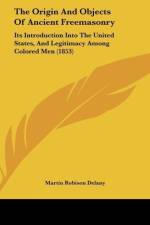 The Origin And Objects Of Ancient Freemasonry af Martin Robison Delany