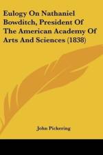 Eulogy On Nathaniel Bowditch, President Of The American Academy Of Arts And Sciences (1838) af John Pickering
