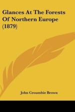 Glances At The Forests Of Northern Europe (1879) af John Croumbie Brown