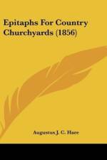 Epitaphs For Country Churchyards (1856) af Augustus J. C. Hare