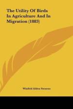 The Utility Of Birds In Agriculture And In Migration (1883) af Winfrid Alden Stearns