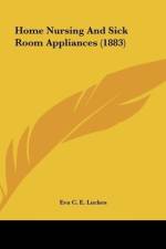 Home Nursing And Sick Room Appliances (1883) af Eva C. E. Luckes