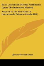 Easy Lessons In Mental Arithmetic, Upon The Inductive Method af James Stewart Eaton
