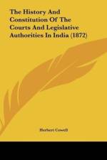 The History And Constitution Of The Courts And Legislative Authorities In India (1872) af Herbert Cowell