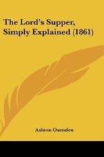 The Lord's Supper, Simply Explained (1861) af Ashton Oxenden