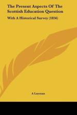 The Present Aspects Of The Scottish Education Question af A Layman