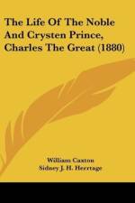 The Life Of The Noble And Crysten Prince, Charles The Great (1880) af Sidney J. H. Herrtage