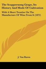 The Scuppernong Grape, Its History And Mode Of Cultivation af J. Van Buren