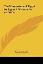 The Monuments of Egypt Or Egypt A Witness for the Bible af Francis L. Hawks