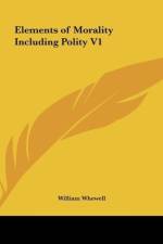Elements of Morality Including Polity V1 af William Whewell