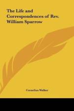 The Life and Correspondences of Rev. William Sparrow af Cornelius Walker