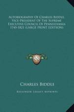 Autobiography Of Charles Biddle, Vice-President Of The Supreme Executive Council Of Pennsylvania 1745-1821 (LARGE PRINT EDITION) af Charles Biddle