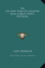 The Life And Times Of Salvator Rosa (LARGE PRINT EDITION) af Lady Morgan