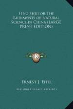 Feng Shui or The Rudiments of Natural Science in China (LARGE PRINT EDITION) af Ernest J. Eitel