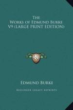 The Works of Edmund Burke V9 (LARGE PRINT EDITION) af Edmund Burke