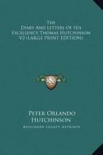 The Diary And Letters Of His Excellency Thomas Hutchinson V2 (LARGE PRINT EDITION) af Peter Orlando Hutchinson