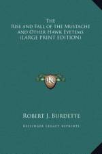 The Rise and Fall of the Mustache and Other Hawk Eyetems (LARGE PRINT EDITION) af Robert J. Burdette