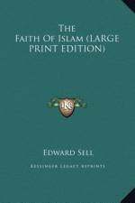The Faith Of Islam (LARGE PRINT EDITION) af Edward Sell