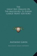 The Great Red Dragon Or The Master-Key To Popery (LARGE PRINT EDITION) af Anthony Gavin