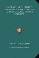 Discourse On The Objects, Advantages And Pleasures Of Science (LARGE PRINT EDITION) af Henry Brougham