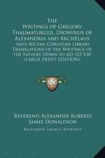 The Writings of Gregory Thaumaturgus, Dionysius of Alexandria and Archelaus af James Donaldson