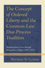 The Concept of Ordered Liberty and the Common-Law Due-Process Tradition af Matthew W. Lunder