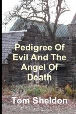 Pedigree of Evil and the Angel Of Death af Tom Sheldon
