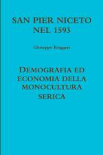 SAN PIER NICETO 1593 DEMOGRAFIA ED ECONOMIA DELLA MONOCULTURA SERICA af Giuseppe Ruggeri