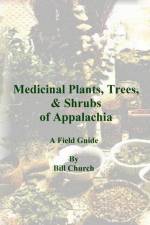 Medicinal Plants, Trees, & Shrubs of Appalachia - A Field Guide af Bill Church
