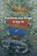 Standards and Virtues to Live By af Edward Bevilacqua