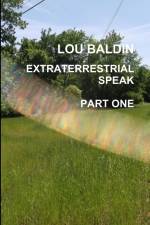 EXTRATERRESTRIAL SPEAK PART ONE af Lou Baldin