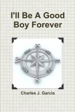 I'll Be A Good Boy Forever af Charles Garcia