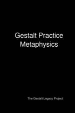 Gestalt Practice Metaphysics af The Gestalt Legacy Project