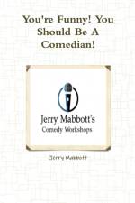 You're Funny! You Should Be A Comedian! af Jerry Mabbott